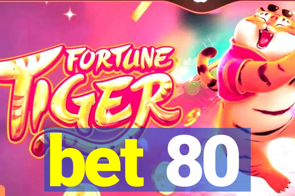 bet 80